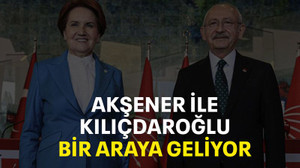Akşener ile Kılıçdaroğlu bir araya geliyor